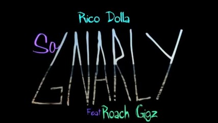 Rico Dolla ft. Roach Gigz - So Gnarly [2013]