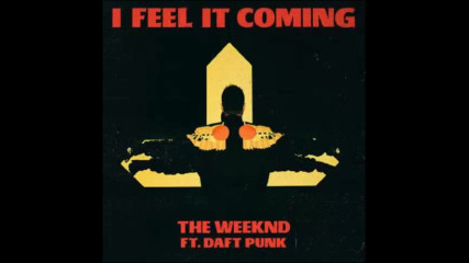 *2016* The Weeknd ft. Daft Punk - I Feel It Coming