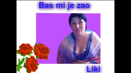 liki-bas mi je zao