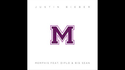 Justin Bieber - Memphis ft. Diplo & Big Sean