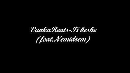 Vankabeats - Ti beshe (feat.nemidrem)