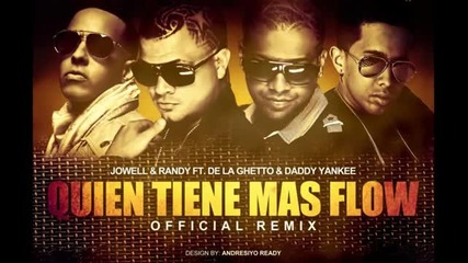 2013* Jowell y Randy Ft De La Ghetto ft. Daddy Yankee - Quien Tiene Mas Flow (official Remix)