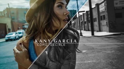 Kany Garcia - Como Decirle