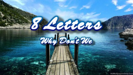 Why Don't We - 8 Letters Lyrics бг превод