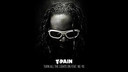 T-pain ft. Ne-yo - Turn All The Lights On