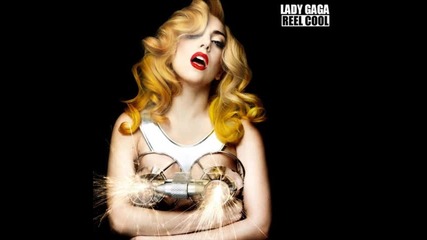 Lady Gaga - Reel cool