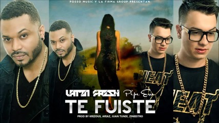 New!!! Te Fuiste - Latin Fresh Ft Pipe Erre 2015