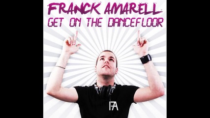 [ Хаус 2011 ] Franck Amarell - Get On The Dancefloor ( Radio Edit)