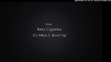 Stoja - Bela Ciganka / Dj Milos S. Boot up Remix 2015