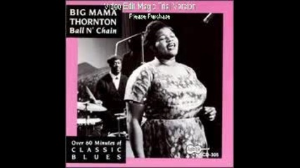 Big Mama Thornton - Ball And Chain 