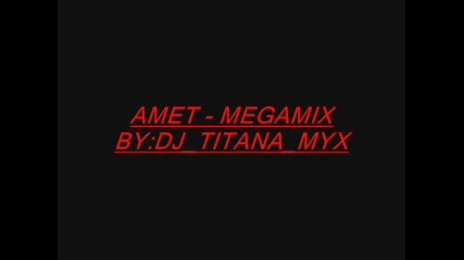 Amet Megamix - By:djtitanamyx