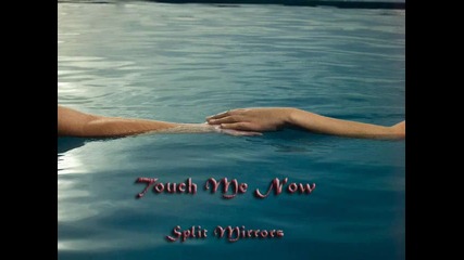 Split Mirrors - Touch Me Now 
