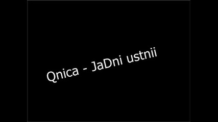 Qnica - Jadni ustni 