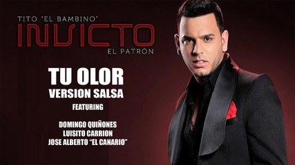 2013 • Tito el Bambino - Tu Olor (salsa) ft. Jose Alberto El Canario, Domingo Qui