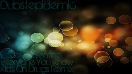 Electric Valentine - Everyone You Know (kids On Drugs Remix)