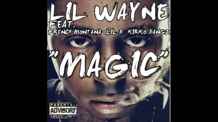 Lil Wayne - Magic [remix] (ft. French Montana, Kirko Bangz & Lil B)