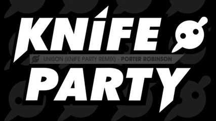 Porter Robinson - Unison (knife Party Remix)