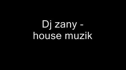 Dj Zany - House Muzik