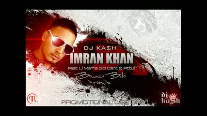 Imran Khan - Bounce Billo (remix) Feat. Lil Mama. 50 Cent a