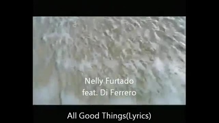 Nelly Furtado Feat. Di Ferrero All Good Things