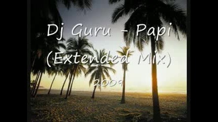 Dj Guru - Papi Original Extended Mix 2009 