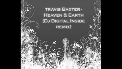 Travis Baxter - Heaven & Earth (dj Digital Inside Remix).wmv