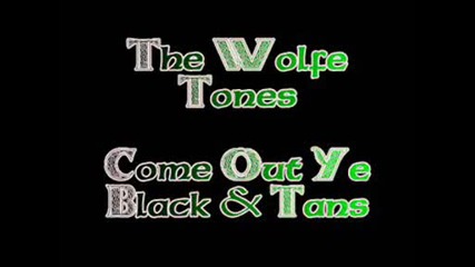 The Wolfe Tones - Come Out Ye Black And Tans