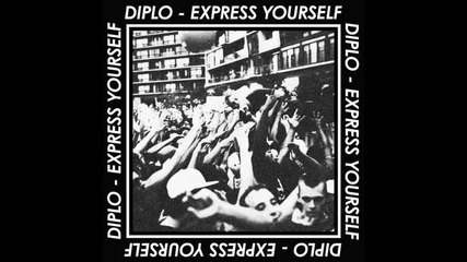 *2013* Diplo - Express yourself ( R3hab & Diplo remix )