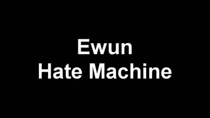 Ewun - Hate Machine