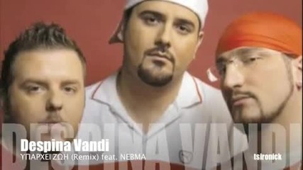 Yparxei Zoi - Despina Vandi Ft Nevma [ Remix]