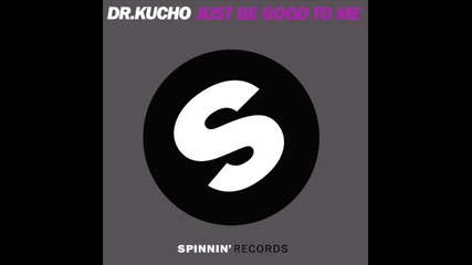 Dr. Kucho! - Just Be Good To Me