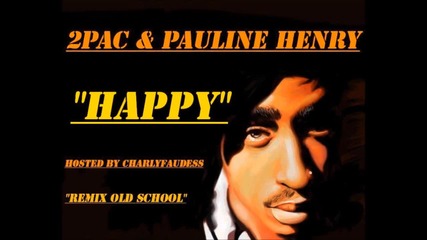 2pac feat.pauline Henry - Happy (remix Old School)