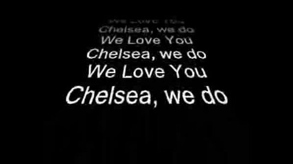 We Love You Chelsea, We Do , Ohh Chelsea