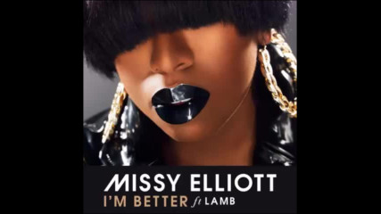 *2017* Missy Elliott ft. Lamb - I'm Better