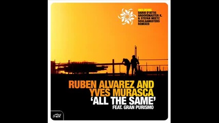 Ruben Alvarez & Yves Murasca ft. Gran Purismo - All The Same (groovemaster K. & Stefan Meetz Remix)