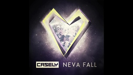 Casely - Neva Fall ( Alex Gaudino & Jason Rooney Radio Edit)