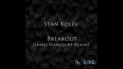 Stan Kolev - Breakout (james Harcourt Remix)