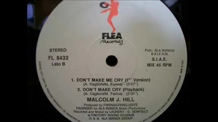 Malcolm J. Hill - Don't Make Me Cry