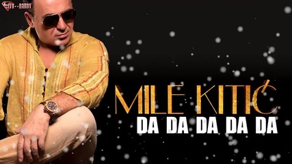 Mile Kitic - Da Da Da Da Da ( Audio 2013 )