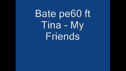 Bate Pe60 Ft Tina - My Friends