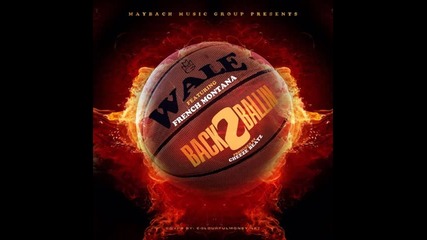 *2012* Wale ft. French Montana - Back 2 ballin'