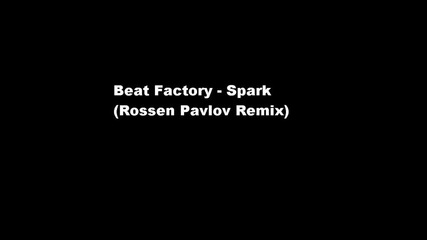 Beat Factory - Spark (rossen Pavlov Remix) 