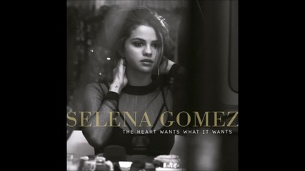 Selena Gomez - The Heart Wants What It Wants Бг превод