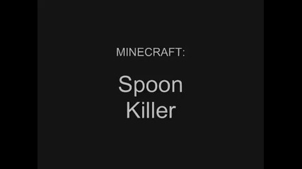 Новина! Spoon Killer in Minecraft :o No...