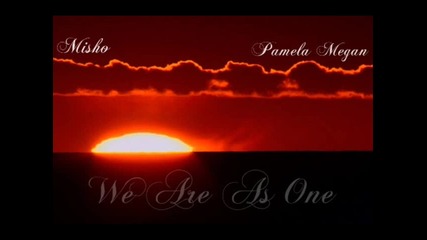 Misho feat. Pamela Megan - We Are As One