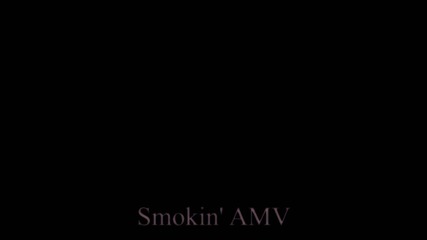 Smokin' Amv