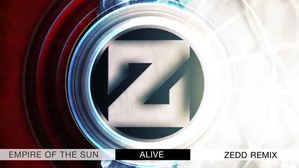 Empire Of The Sun - Alive (zedd Remix)