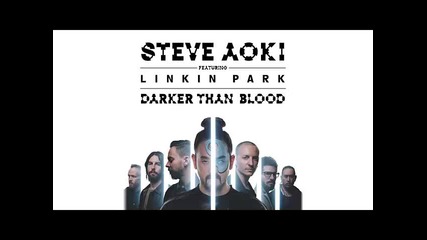 *2015* Steve Aoki ft. Linkin Park - Darker Than Blood