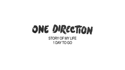 1 ден до О Ф И Ц И А Л Н О Т О излизане на One Direction - Story of My Life