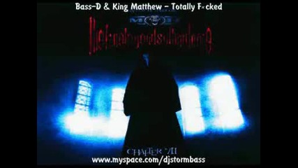 Bass - D & King Matthew - Totally F*cked